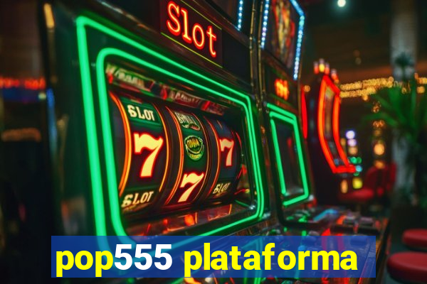 pop555 plataforma